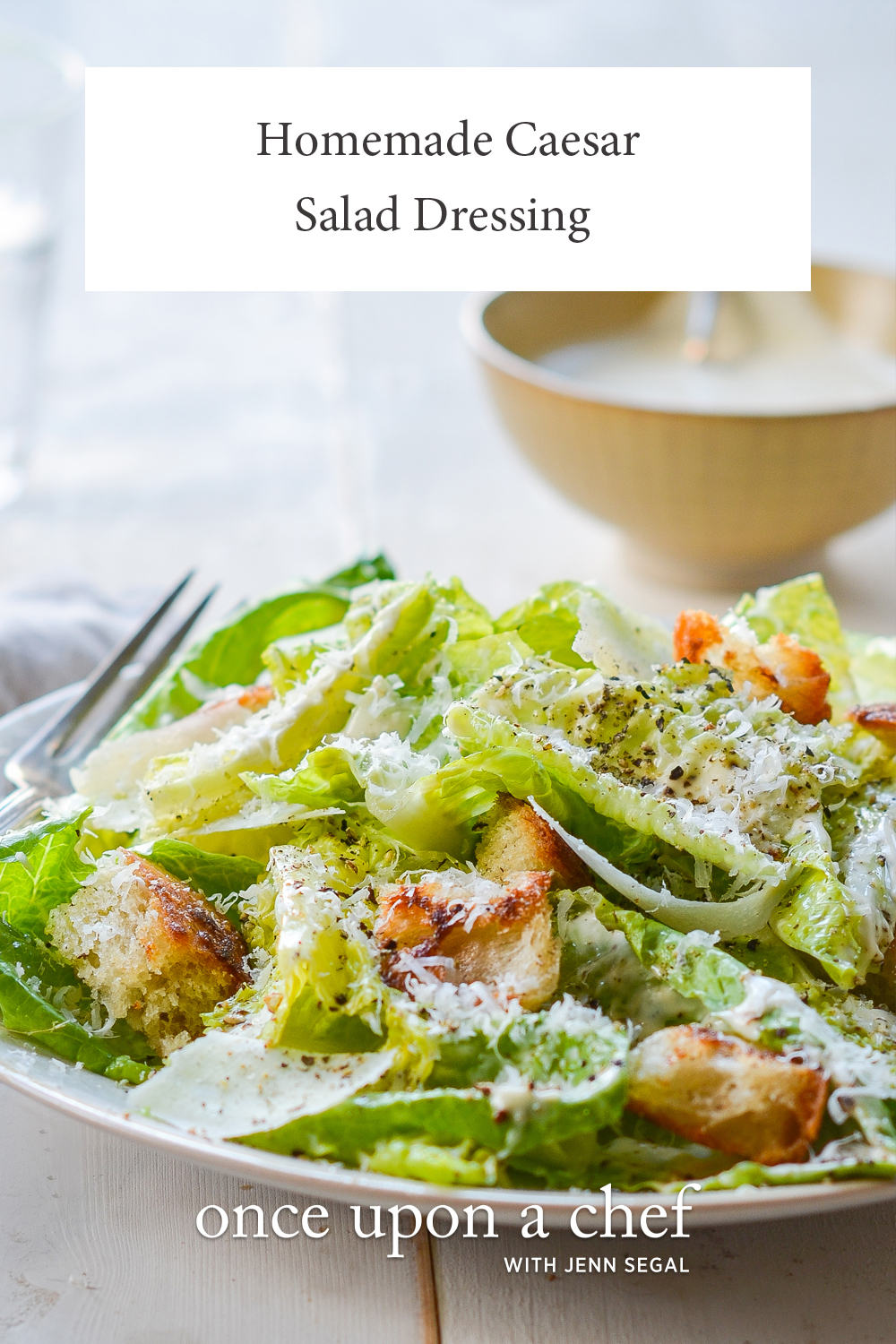 Homemade Caesar Salad Dressing - Once Upon a Chef