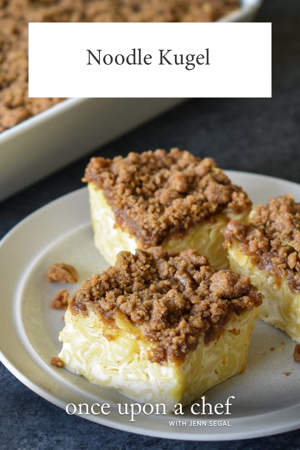 Noodle Kugel Once Upon a Chef
