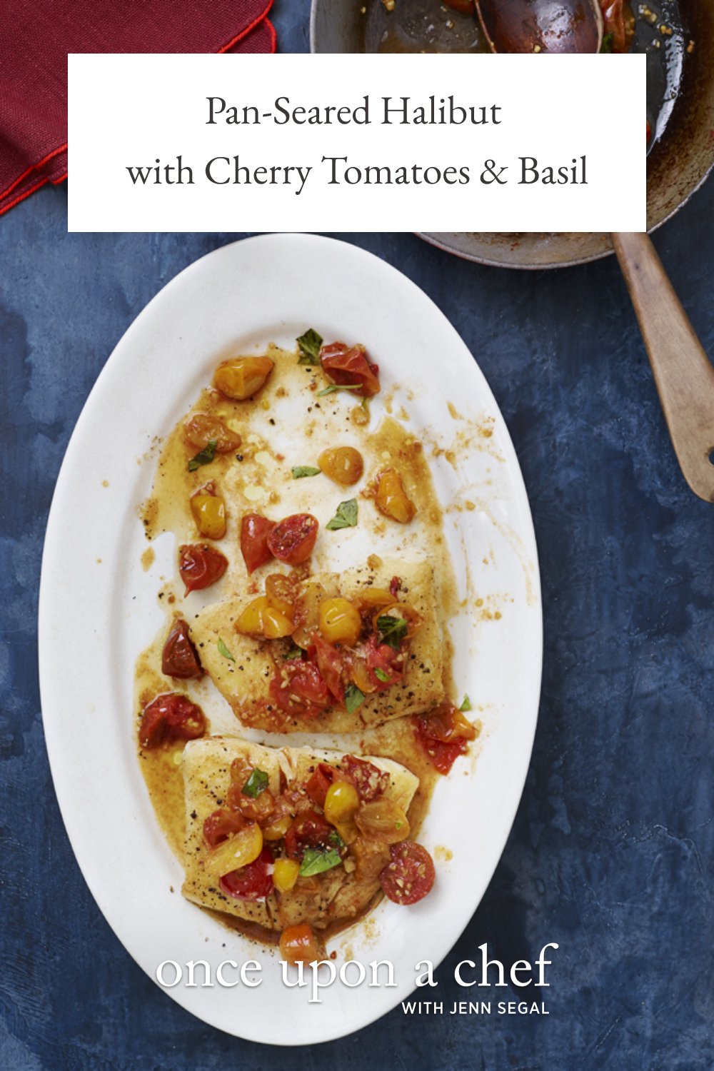 PanSeared Halibut with Cherry Tomatoes & Basil Once Upon a Chef